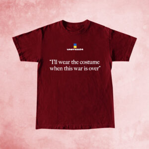 United24 I'll Wear The Costume When The War Is Over T-Shirt