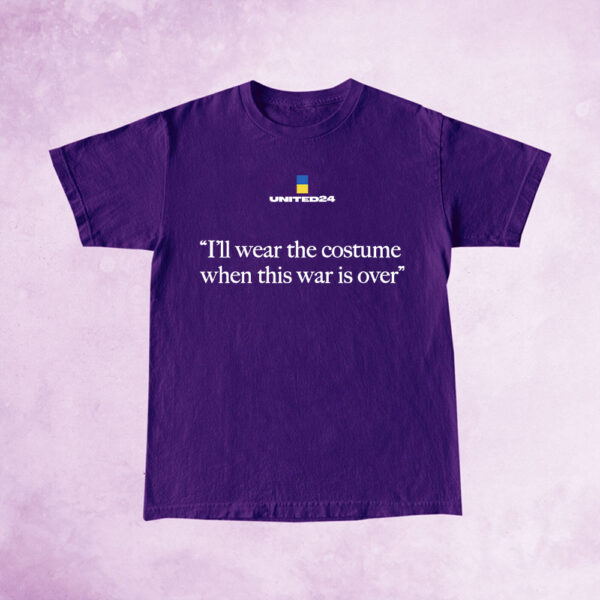 United24 I'll Wear The Costume When The War Is Over T-Shirt